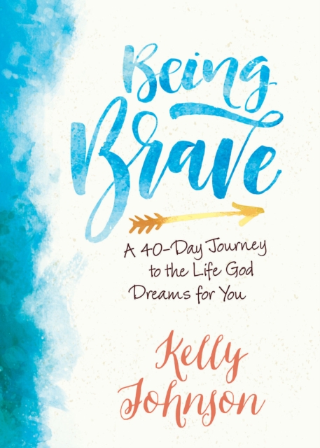 Being Brave : A 40-Day Journey to the Life God Dreams for You, EPUB eBook