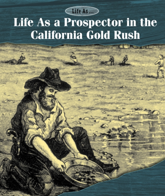 Life As a Prospector in the California Gold Rush, PDF eBook