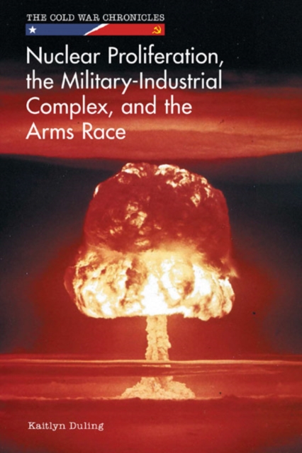 Nuclear Proliferation, the Military-Industrial Complex, and the Arms Race, PDF eBook