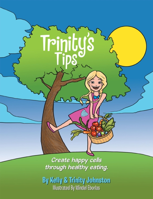 Trinity'S Tips : Create Happy Cells Through Healthy Eating, EPUB eBook