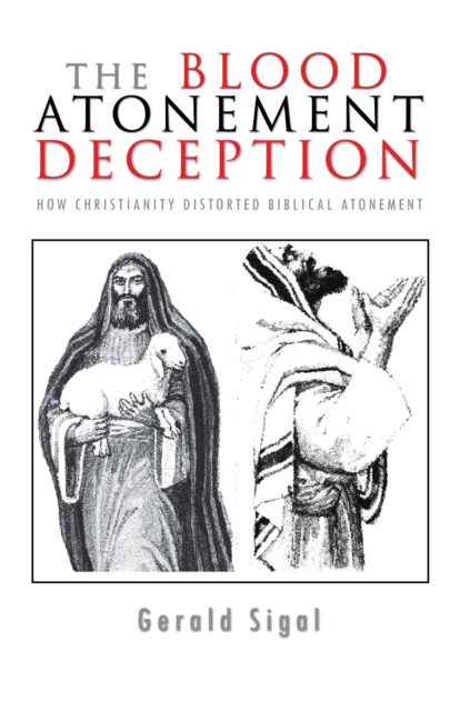 The Blood Atonement Deception : How Christianity Distorted Biblical Atonement, EPUB eBook