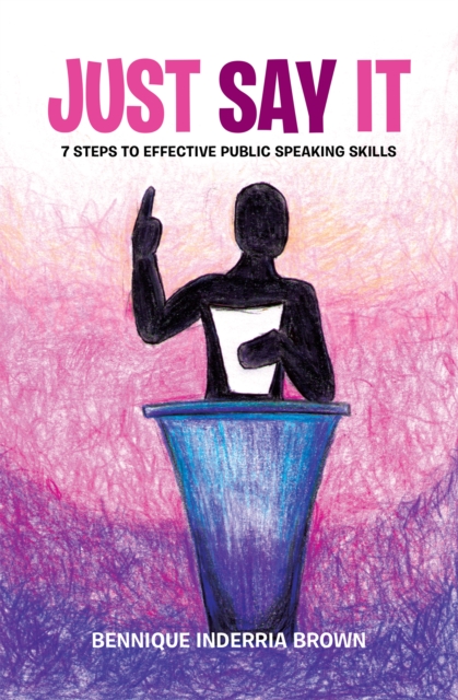 Just Say It : 7 Steps to Effective Public Speaking Skills, EPUB eBook