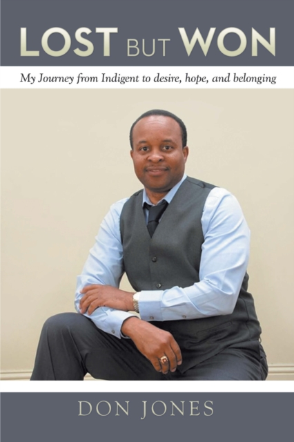 Lost but Won : My Journey from Indigent to Desire, Hope, and Belonging, EPUB eBook