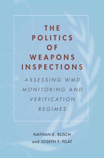 The Politics of Weapons Inspections : Assessing WMD Monitoring and Verification Regimes, EPUB eBook