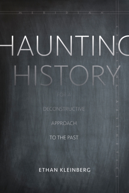Haunting History : For a Deconstructive Approach to the Past, Hardback Book