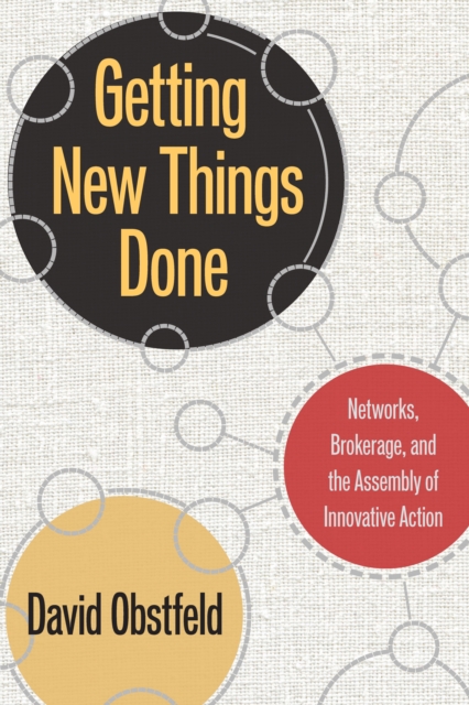 Getting New Things Done : Networks, Brokerage, and the Assembly of Innovative Action, EPUB eBook