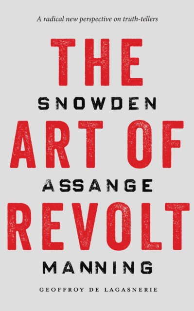 The Art of Revolt : Snowden, Assange, Manning, EPUB eBook