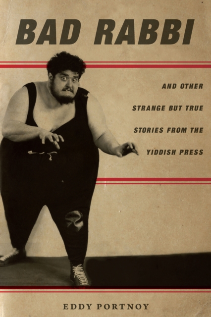 Bad Rabbi : And Other Strange but True Stories from the Yiddish Press, EPUB eBook