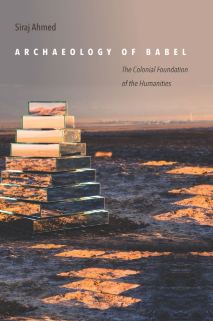 Archaeology of Babel : The Colonial Foundation of the Humanities, EPUB eBook