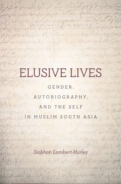 Elusive Lives : Gender, Autobiography, and the Self in Muslim South Asia, EPUB eBook