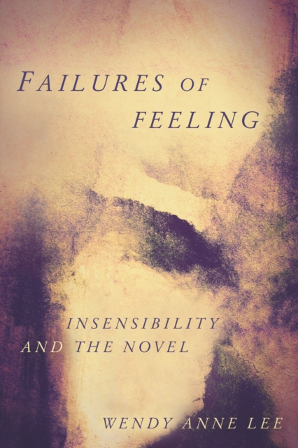 Failures of Feeling : Insensibility and the Novel, Hardback Book