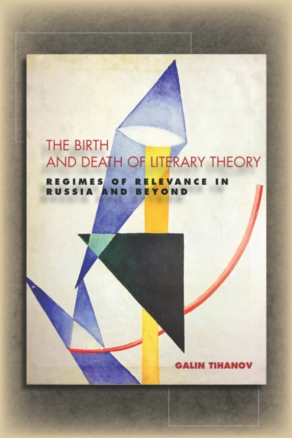 The Birth and Death of Literary Theory : Regimes of Relevance in Russia and Beyond, EPUB eBook