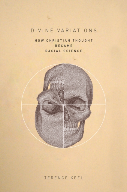 Divine Variations : How Christian Thought Became Racial Science, Paperback / softback Book