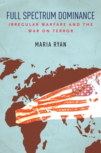 Full Spectrum Dominance : Irregular Warfare and the War on Terror, EPUB eBook