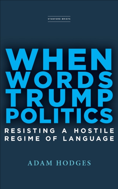When Words Trump Politics : Resisting a Hostile Regime of Language, EPUB eBook