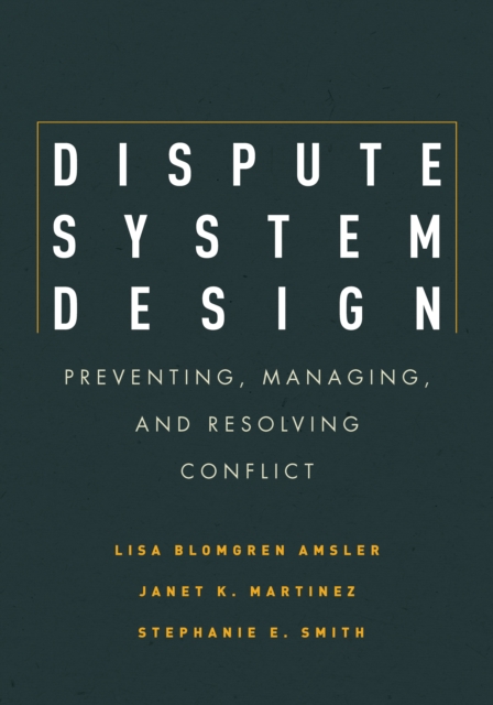 Dispute System Design : Preventing, Managing, and Resolving Conflict, EPUB eBook
