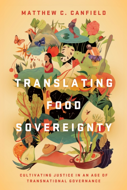 Translating Food Sovereignty : Cultivating Justice in an Age of Transnational Governance, Hardback Book