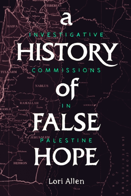 A History of False Hope : Investigative Commissions in Palestine, Paperback / softback Book