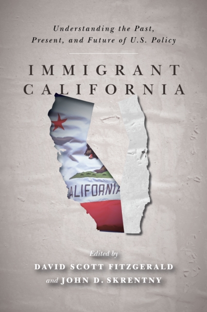 Immigrant California : Understanding the Past, Present, and Future of U.S. Policy, Paperback / softback Book