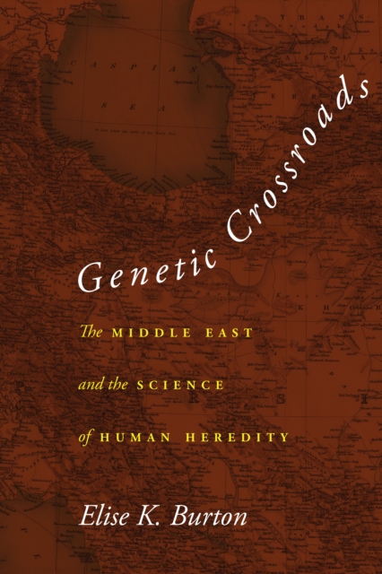 Genetic Crossroads : The Middle East and the Science of Human Heredity, Paperback / softback Book