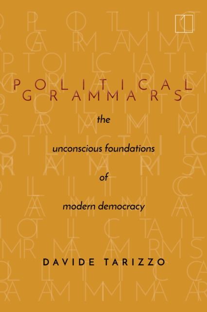 Political Grammars : The Unconscious Foundations of Modern Democracy, Paperback / softback Book