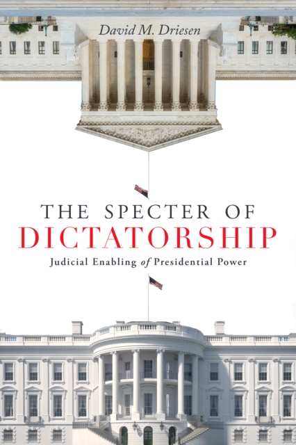 The Specter of Dictatorship : Judicial Enabling of Presidential Power, Paperback / softback Book
