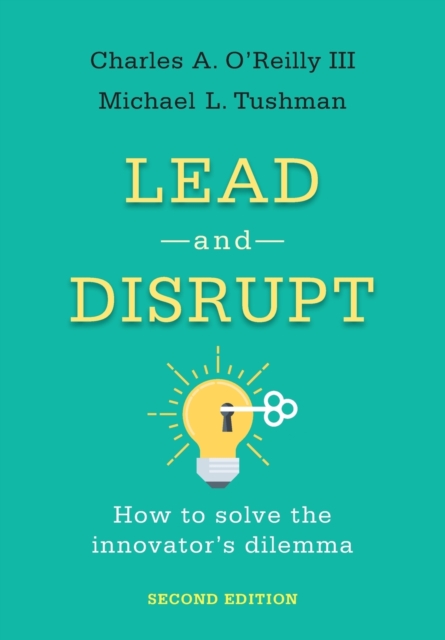 Lead and Disrupt : How to Solve the Innovator's Dilemma, Second Edition, Hardback Book