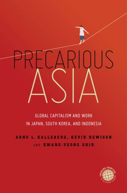 Precarious Asia : Global Capitalism and Work in Japan, South Korea, and Indonesia, EPUB eBook