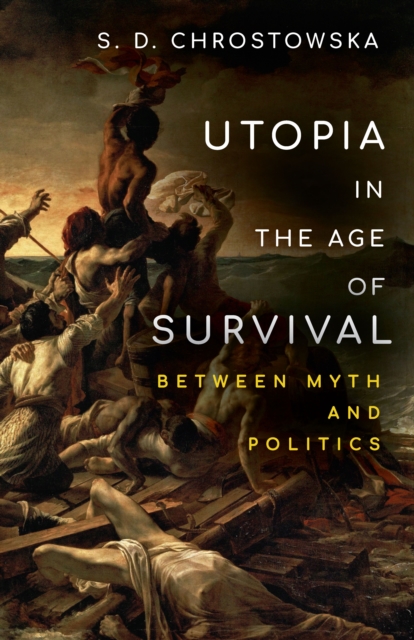 Utopia in the Age of Survival : Between Myth and Politics, Paperback / softback Book