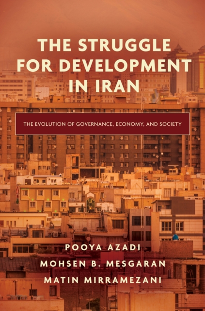 The Struggle for Development in Iran : The Evolution of Governance, Economy, and Society, EPUB eBook