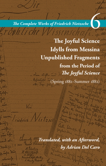 The Joyful Science / Idylls from Messina / Unpublished Fragments from the Period of The Joyful Science (Spring 1881-Summer 1882) : Volume 6, Paperback / softback Book