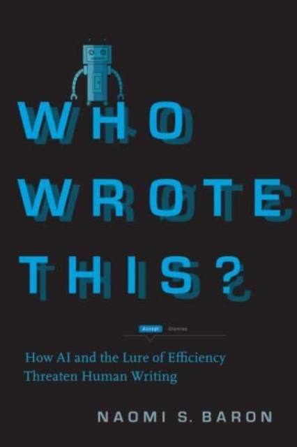 Who Wrote This? : How AI and the Lure of Efficiency Threaten Human Writing, Hardback Book