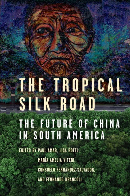 The Tropical Silk Road : The Future of China in South America, Paperback / softback Book