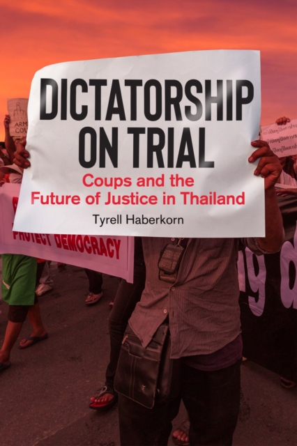 Dictatorship on Trial : Coups and the Future of Justice in Thailand, Hardback Book