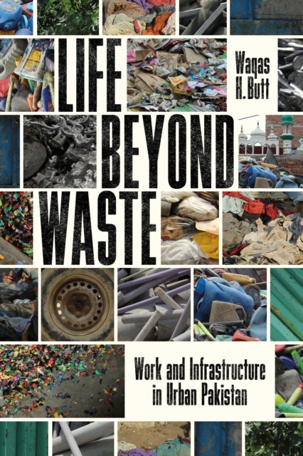 Life Beyond Waste : Work and Infrastructure in Urban Pakistan, EPUB eBook