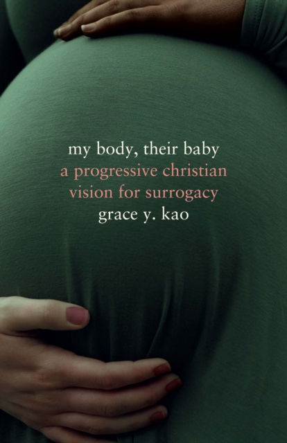 My Body, Their Baby : A Progressive Christian Vision for Surrogacy, EPUB eBook