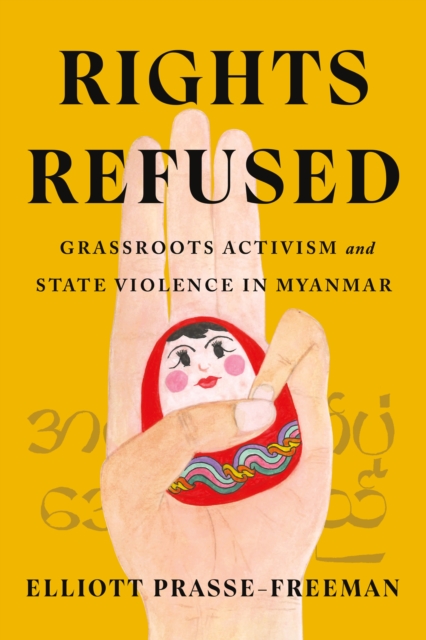 Rights Refused : Grassroots Activism and State Violence in Myanmar, EPUB eBook