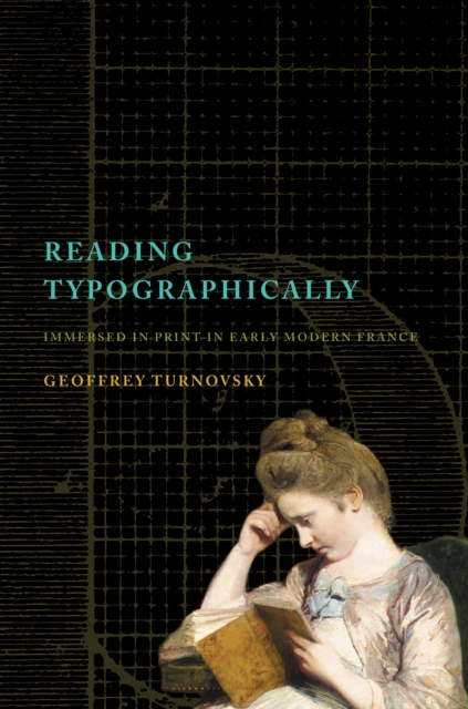 Reading Typographically : Immersed in Print in Early Modern France, Hardback Book