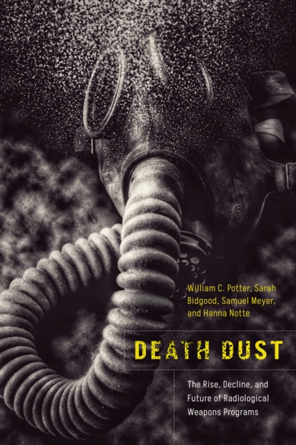 Death Dust : The Rise, Decline, and Future of Radiological Weapons Programs, Paperback / softback Book