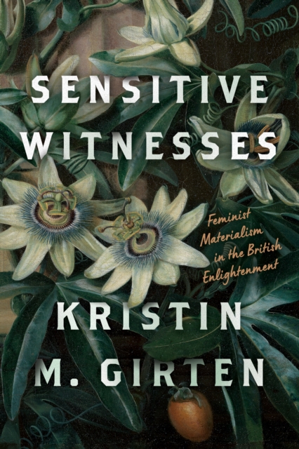 Sensitive Witnesses : Feminist Materialism in the British Enlightenment, EPUB eBook