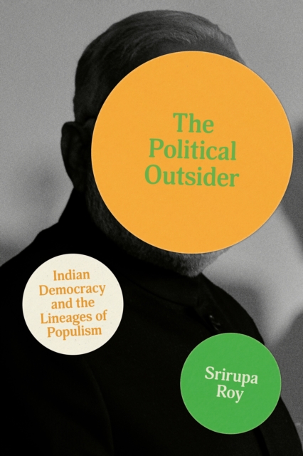 The Political Outsider : Indian Democracy and the Lineages of Populism, EPUB eBook