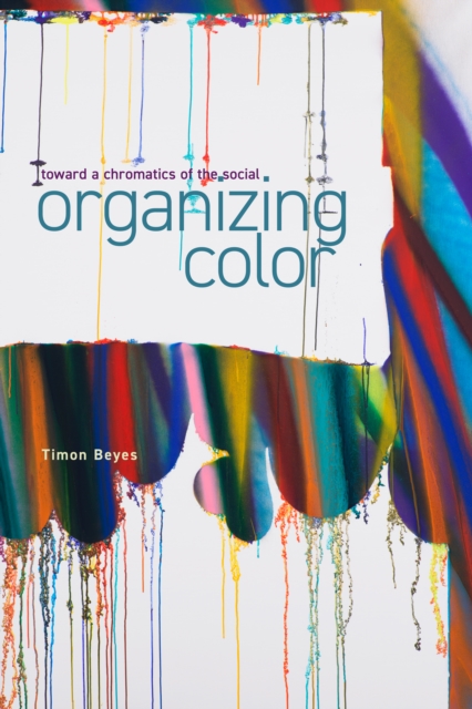 Organizing Color : Toward a Chromatics of the Social, EPUB eBook