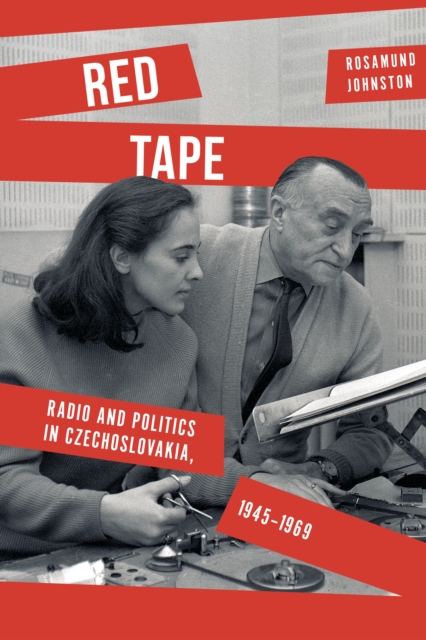 Red Tape : Radio and Politics in Czechoslovakia, 1945-1969, EPUB eBook