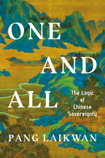 One and All : The Logic of Chinese Sovereignty, EPUB eBook