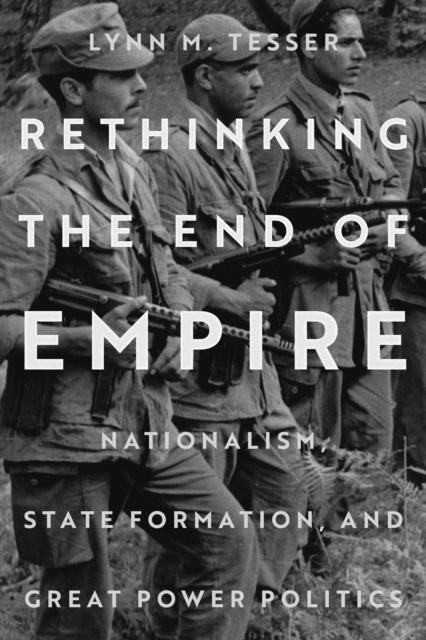 Rethinking the End of Empire : Nationalism, State Formation, and Great Power Politics, Paperback / softback Book