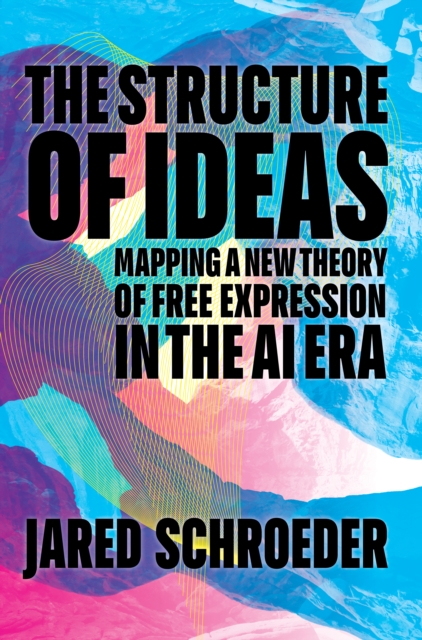 The Structure of Ideas : Mapping a New Theory of Free Expression in the AI Era, Paperback / softback Book