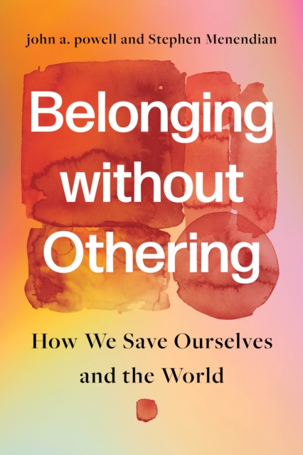 Belonging without Othering : How We Save Ourselves and the World, EPUB eBook