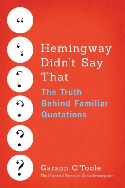 Hemingway Didn't Say That : The Truth Behind Familiar Quotations, Hardback Book
