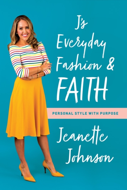 J's Everyday Fashion and Faith : Personal Style with Purpose, Paperback / softback Book