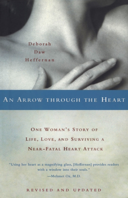 An Arrow Through the Heart : One Woman's Story of Life, Love, and Surviving a Near-Fatal Heart Attack, EPUB eBook